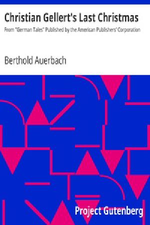 [Gutenberg 22665] • Christian Gellert's Last Christmas / From "German Tales" Published by the American Publishers' Corporation